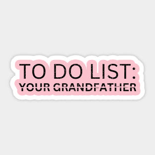 TO DO LIST YOUR GRANDFATHER Sticker